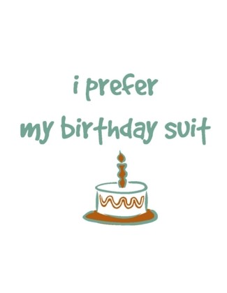 I Prefer My Birthday Suit - Uncommonly Cute