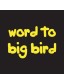 Word to Big Bird - Uncommonly Cute